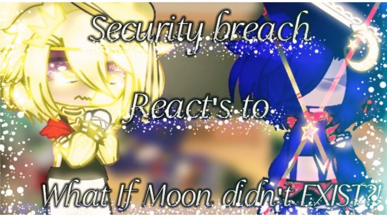 •Security  breach React's to:What if Moon didn't EXIST?!||@SunMoonShow ||Gacha glitch||Enjoy•