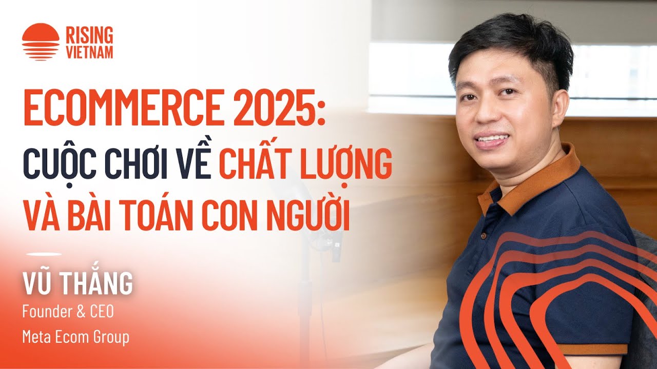 Ecommerce 2025: Cuộc chơi về chất lượng & bài toán con người | Vũ Thắng | Chapter0 EP93