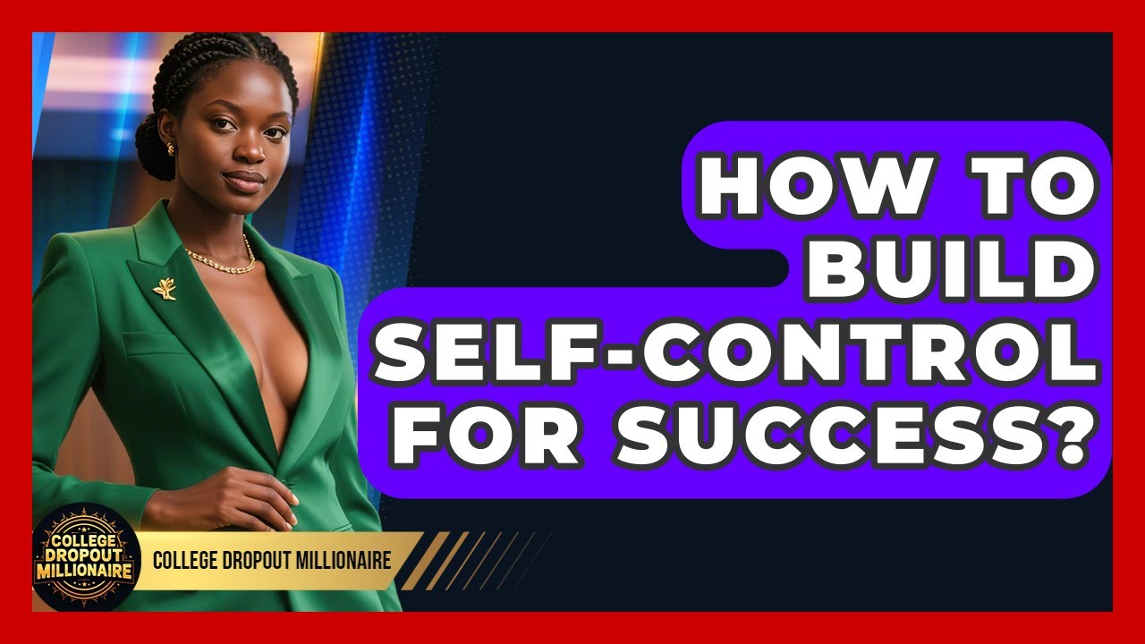 How To Build Self-Control For Success? - College Dropout Millionaire