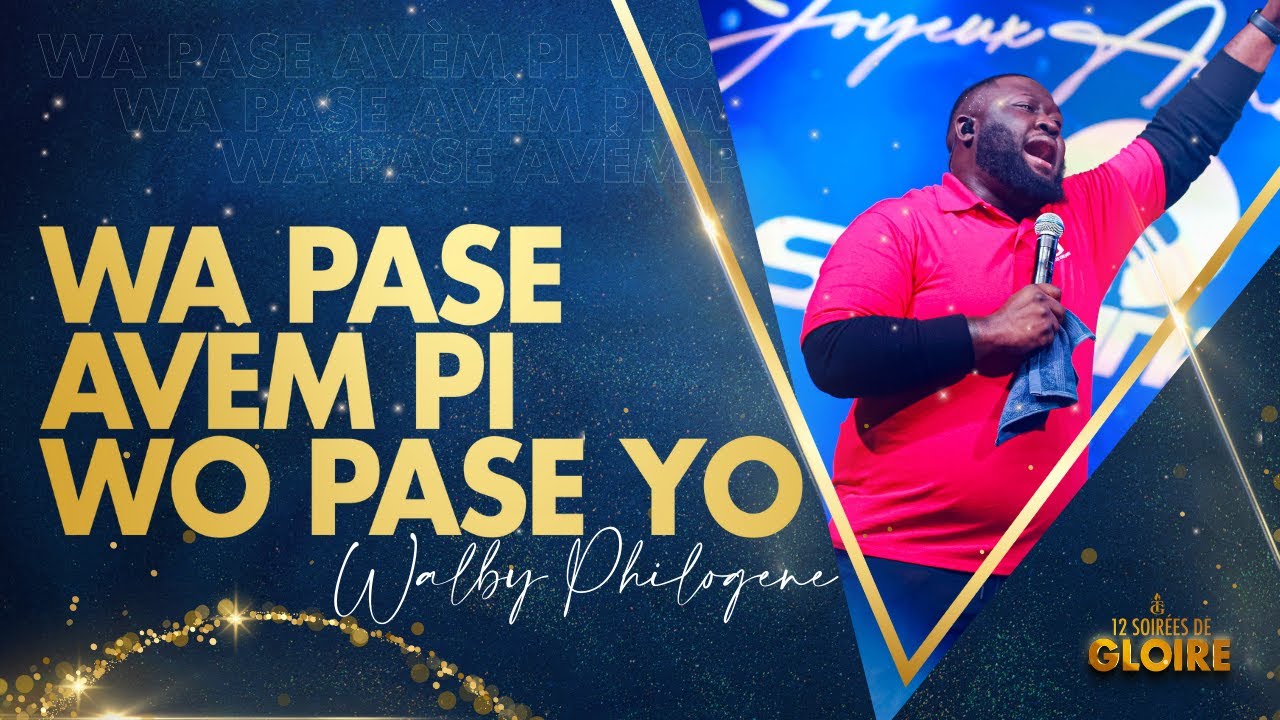 Wa Pase Avèm Pi Wo Pase Yo | Ou soti Lwen Avèm Jezi | Walby Philogene | 12 soirées de Gloire 2023