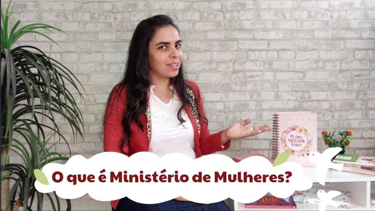 O QUE É O MINISTÉRIO DE MULHERES? Por quê trabalhar com Mulheres?