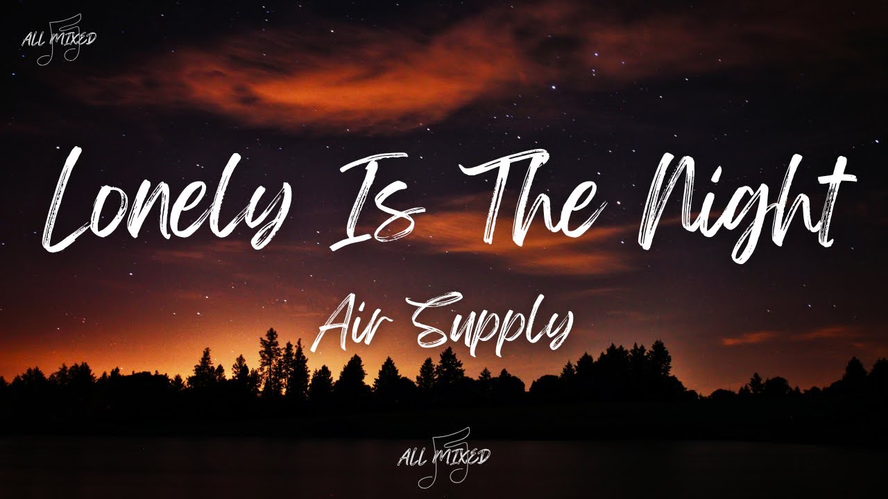 Air Supply - Lonely Is The Night (Lyrics)