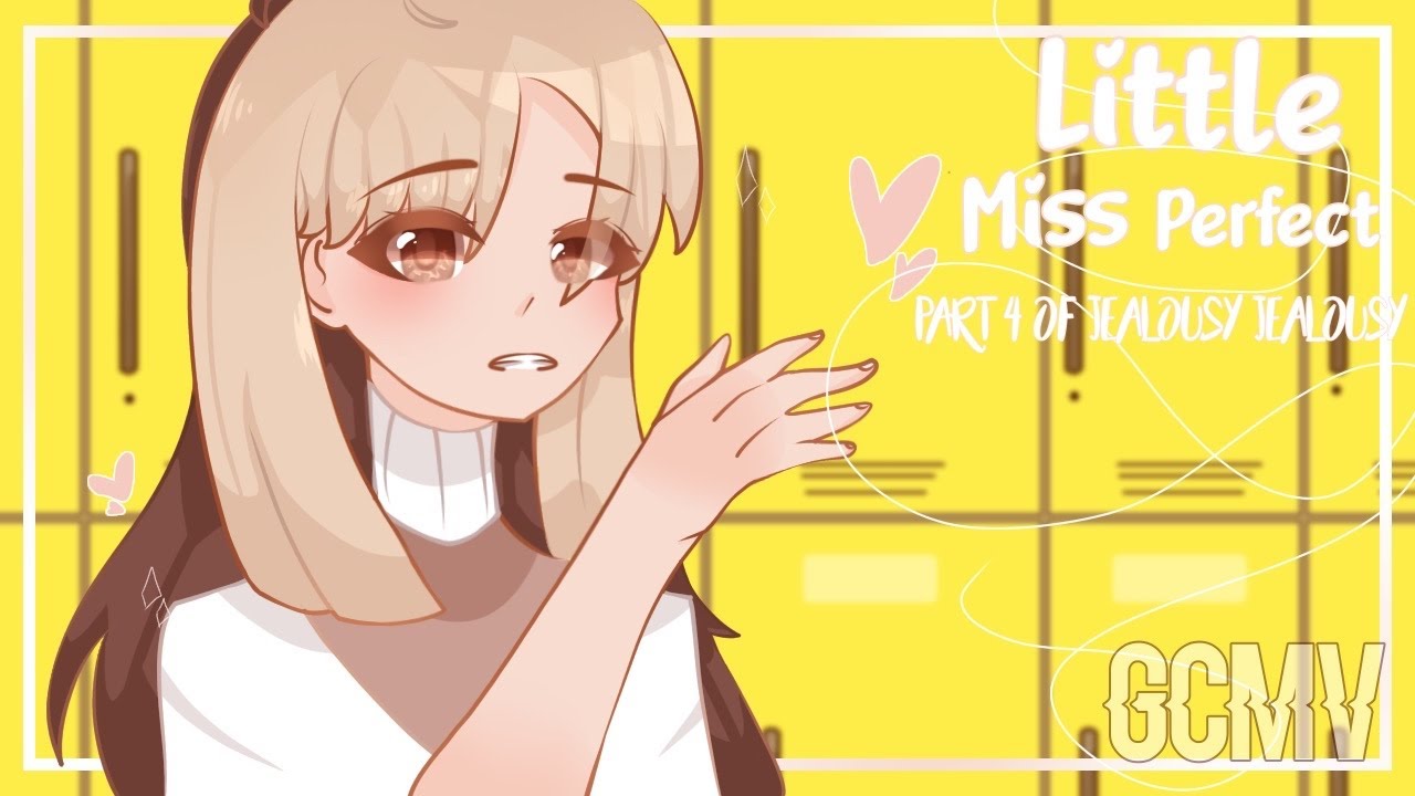 Little Miss Perfect|:|GCMV|:|TYSM for 100 subs ✨|:|Part 4 of Jealousy Jealousy
