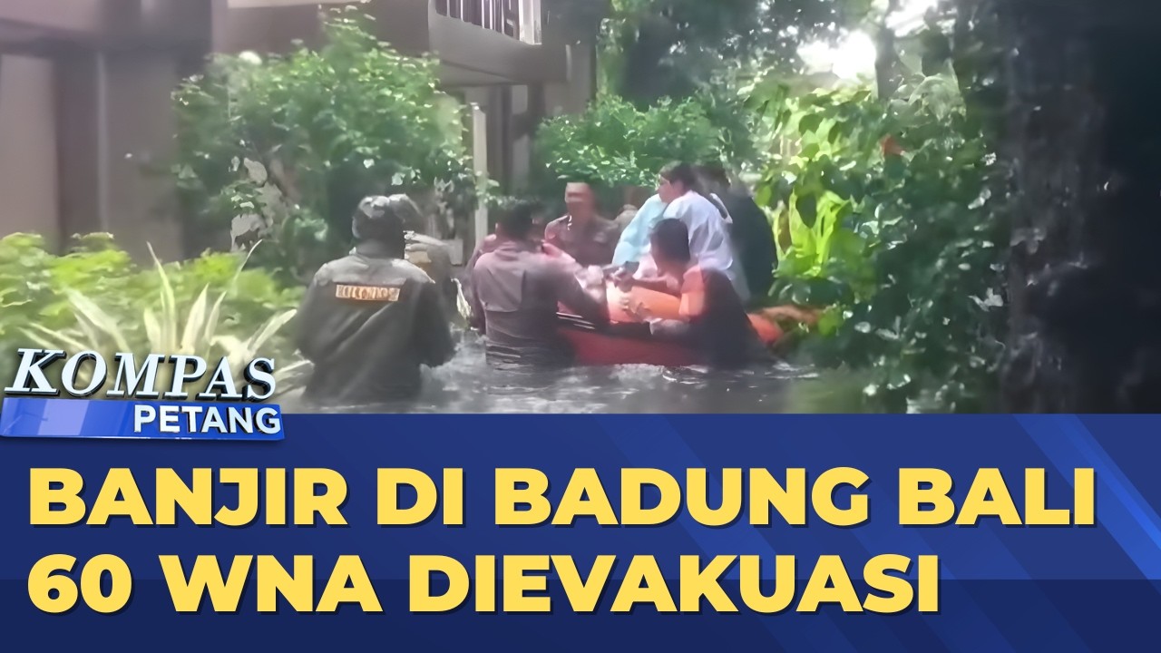 Kawasan Badung Bali Banjir, Turis Asing Dievakuasi | KOMPAS PETANG