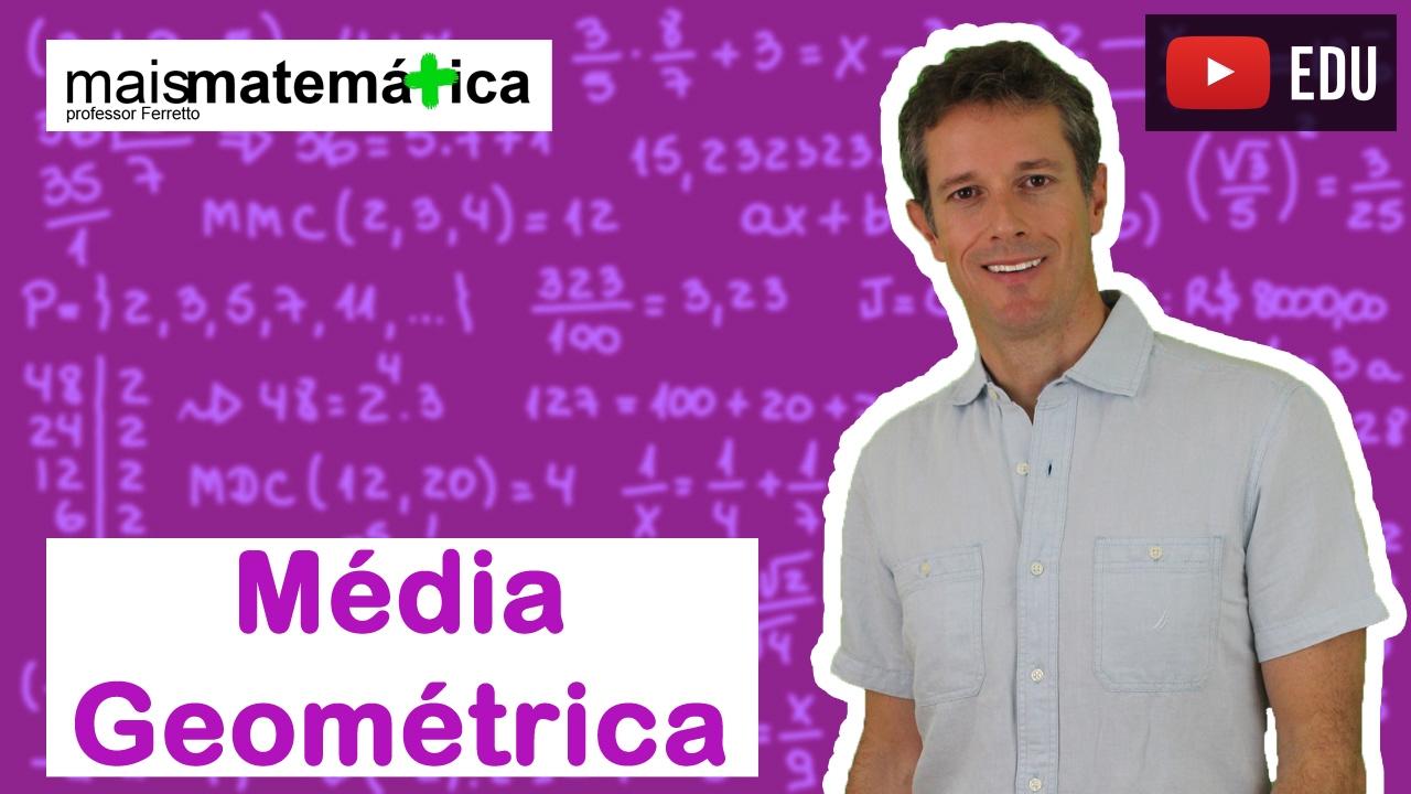 Matemática Básica - Aula 33 - Média Geométrica
