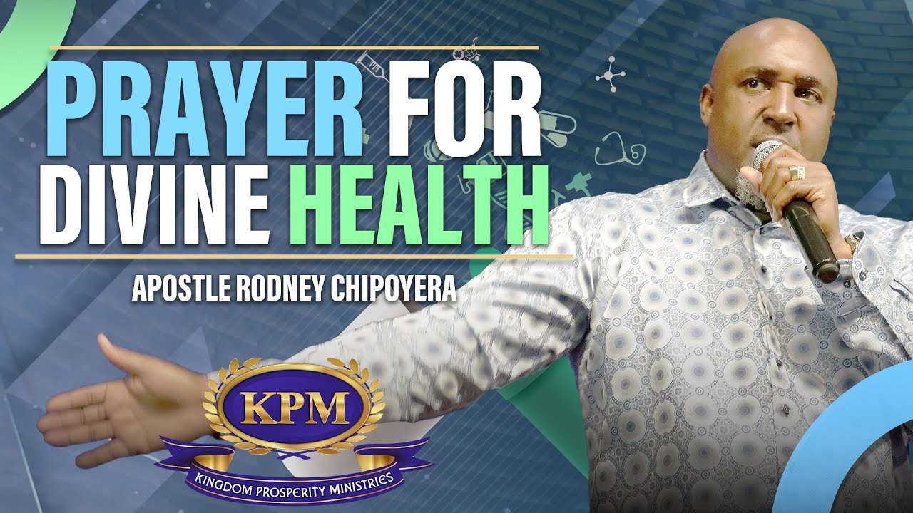 PRAYER FOR DIVINE HEALTH - APOSTLE RODNEY CHIPOYERA