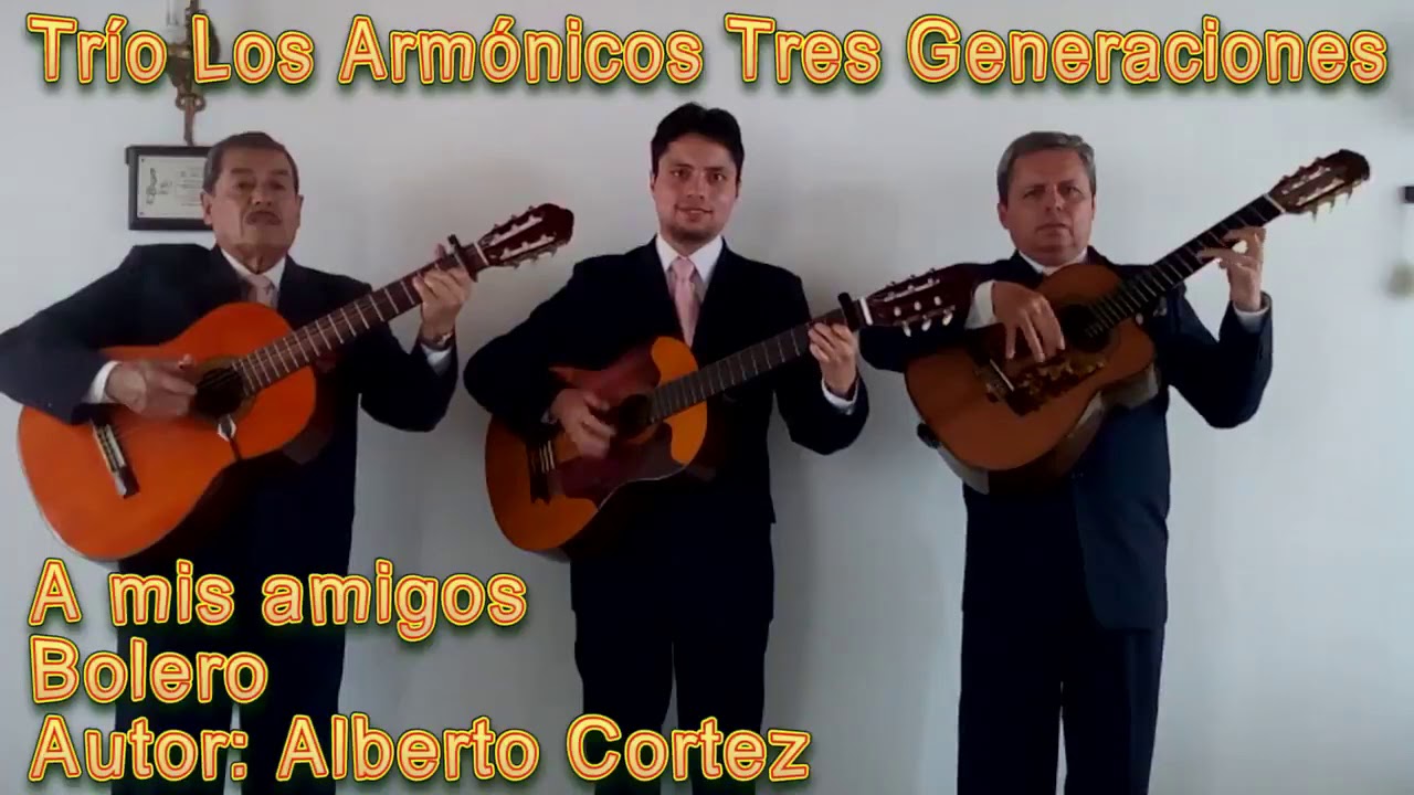 A mis amigos - Bolero - Autor: Alberto Cortez. Trío Los Armónicos de Pasto.
