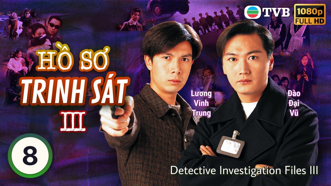 TVB lồng tiếng Hồ Sơ Trinh Sát III (Detective Investigation Files III)  8/40 | Đào Đại Vũ | 1997