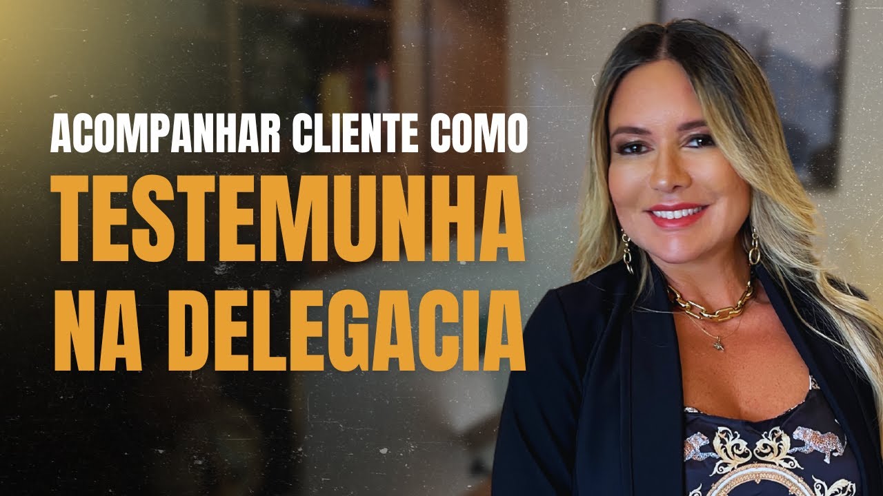 Como Acompanhar o Cliente como Testemunha na Delegacia