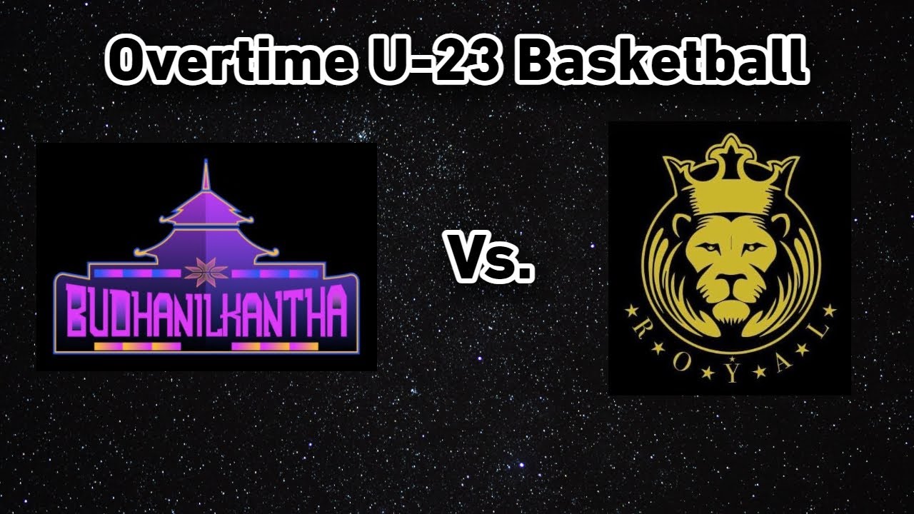 Overtime | Budhanilkantha Vs. Royal | Group Stage | U-23 Women's Basketball