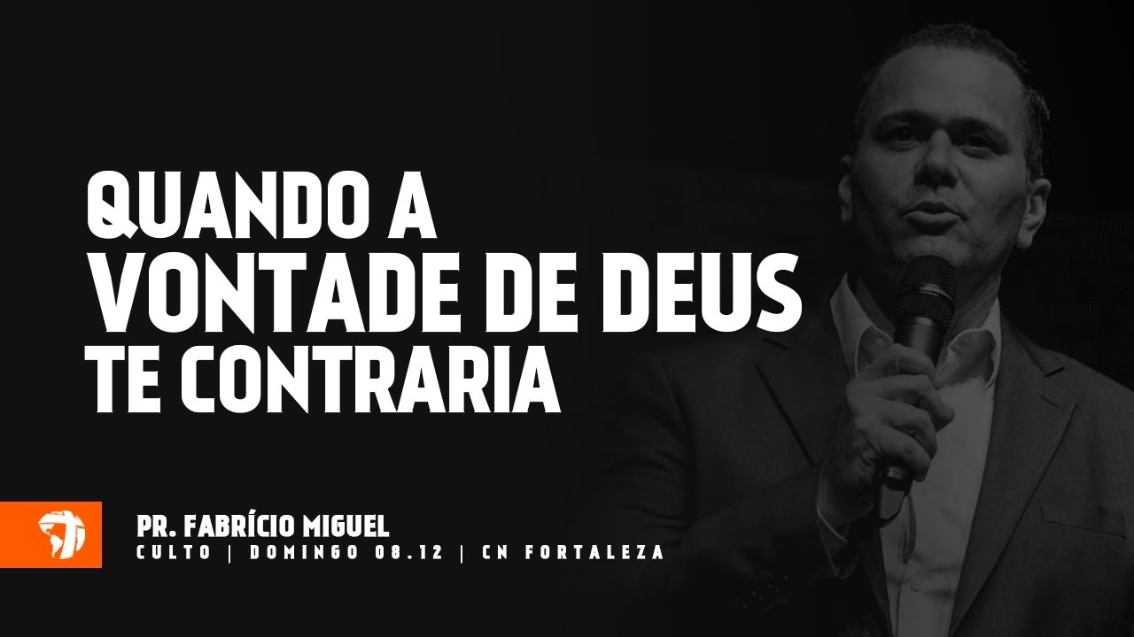 Quando a Vontade de Deus te Contraria :: Pr. Fabrício Miguel