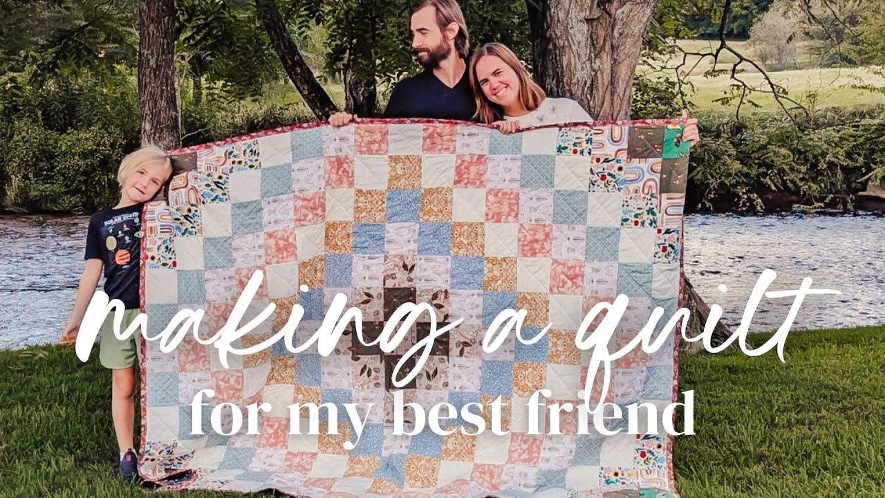 Making a Quilt for my Best Friend's Birthday!