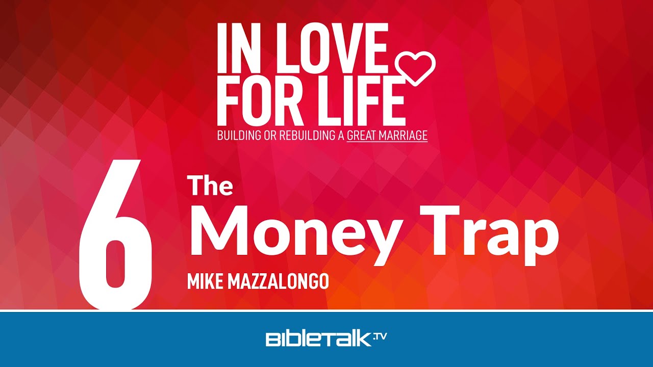 Money Management in Marriage – The Money Trap – Mike Mazzalongo | BibleTalk.tv