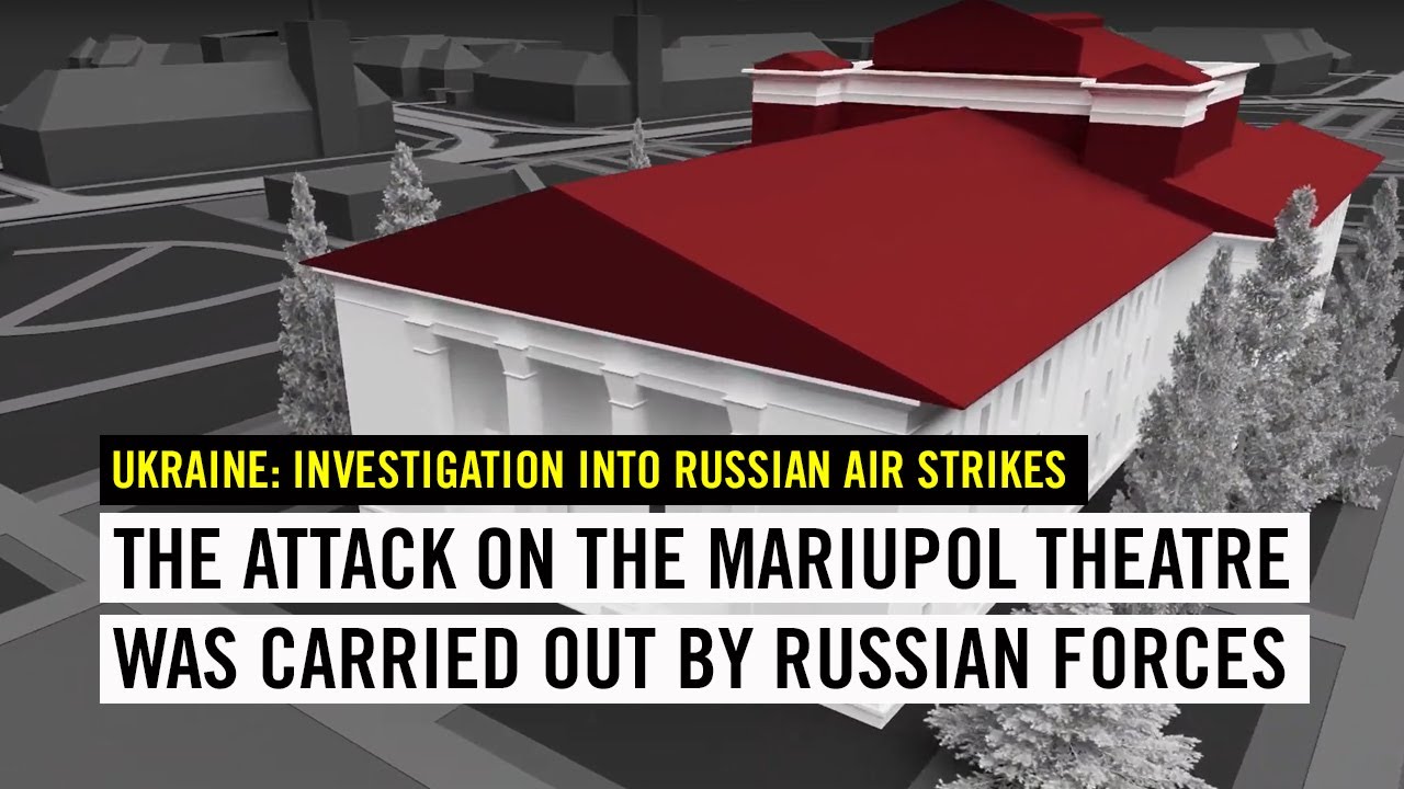 UKRAINE – detailed Investigation Into Russian Air Strikes on the Mariupol Theatre