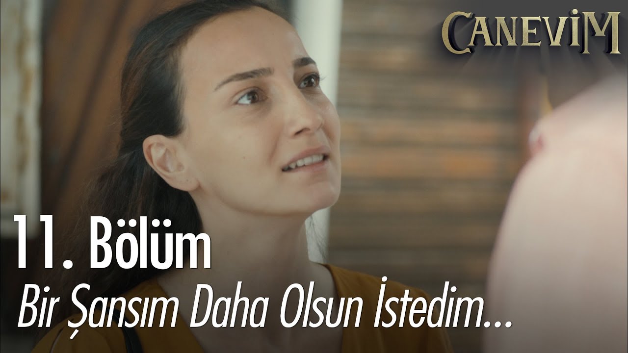Bir şansım daha olsun istedim - Canevim 11. Bölüm