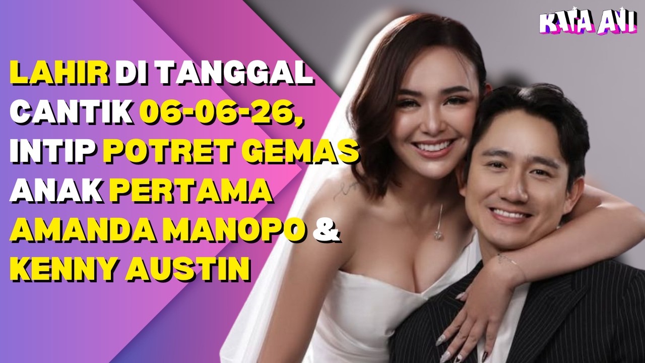 LAHIR DI TANGGAL CANTIK 06-06-26, INTIP POTRET GEMAS ANAK PERTAMA AMANDA MANOPO & KENNY AUSTIN