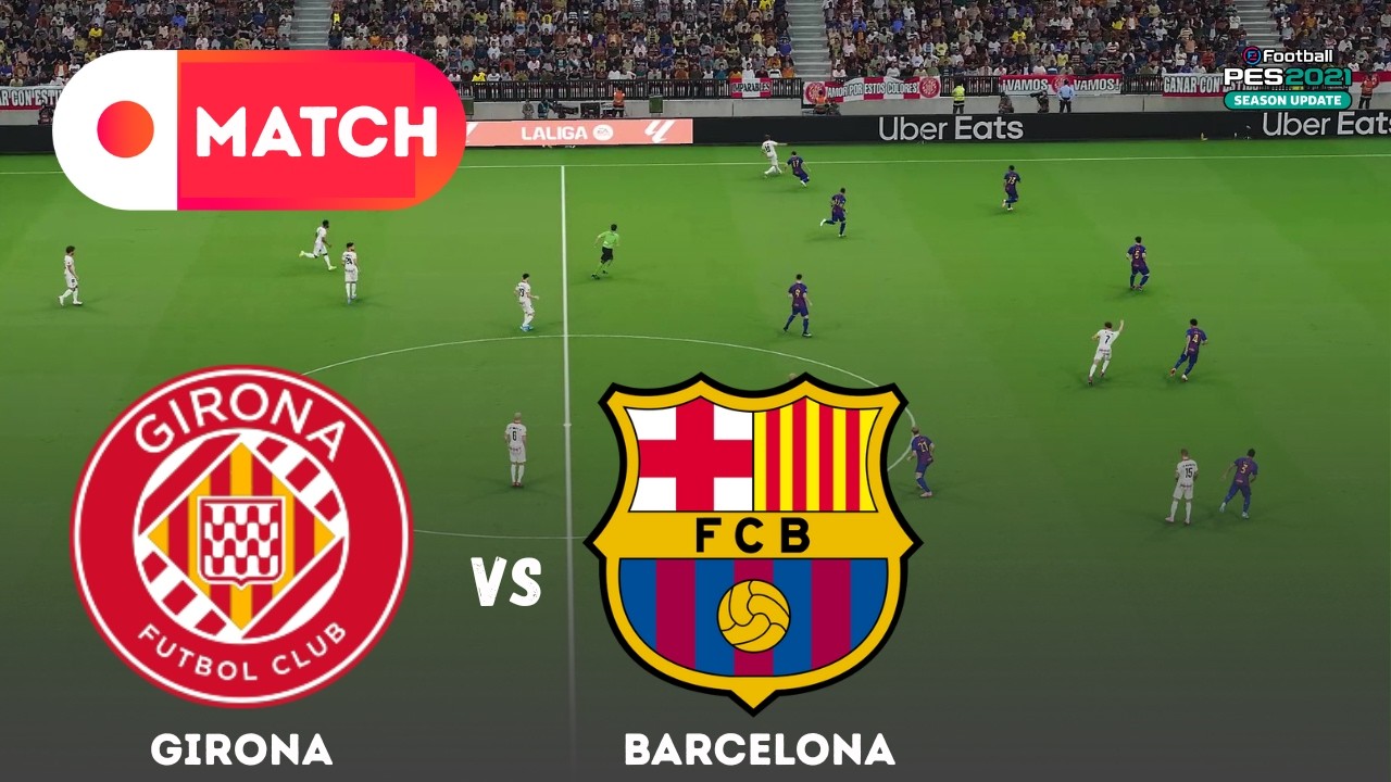 BARCELONA vs GIRONA | La liga 2025 Match Simulation | eFootball PES 21 Realistic Gameplay