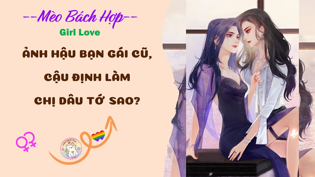 Bách Hợp | ẢNH HẬU BẠN GÁI CŨ, CẬU ĐỊNH LÀM CHỊ DÂU TỚ SAO?