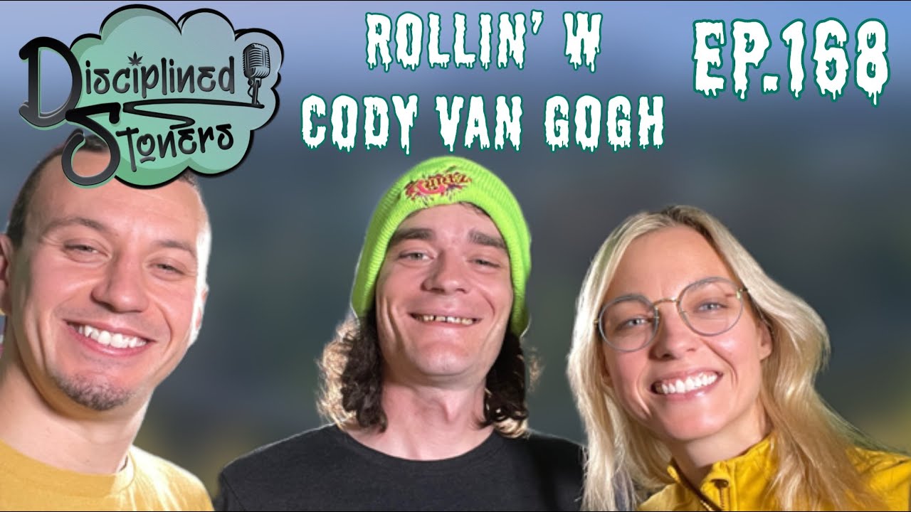 Rollin' w Cody Van Gogh - Ep 168 - Disciplined Stoners Podcast