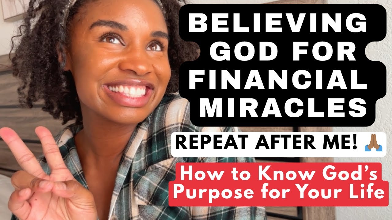 Believing God for Financial Miracles | REPEAT AFTER ME! 🙏🏾 | How to Know God’s PURPOSE for Your Life