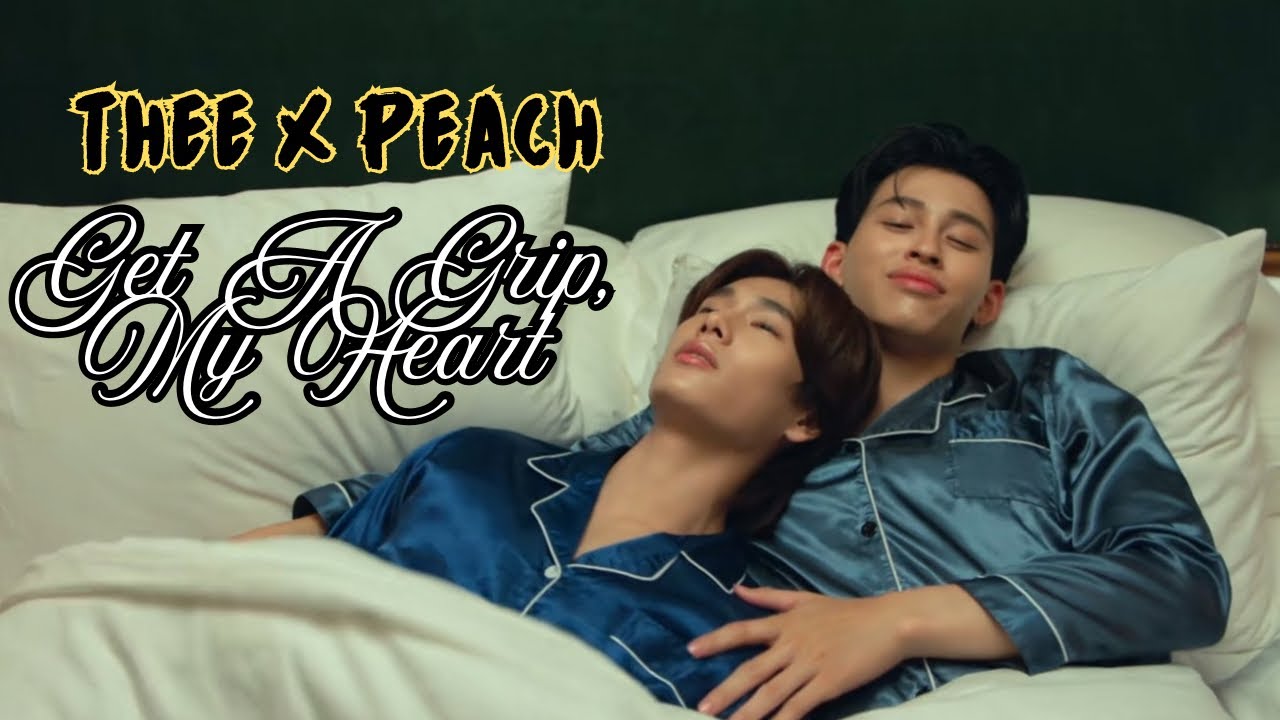 Thee x Peach ll Me & Thee Series ll FMV ll Get A Grip, My Heart ll RhuiKaida