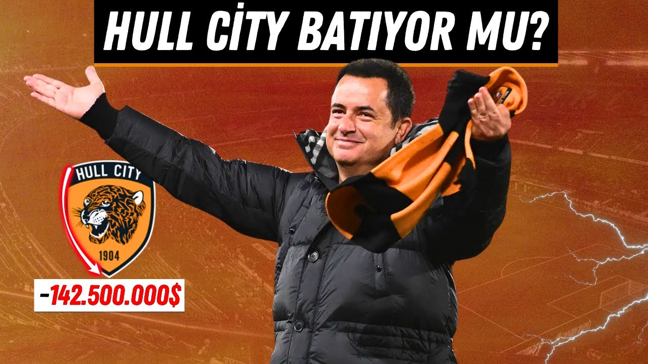 Hull City’nin ZOR DÖNEMİ: Acun Ilıcalı Neden Başarısız Oldu?