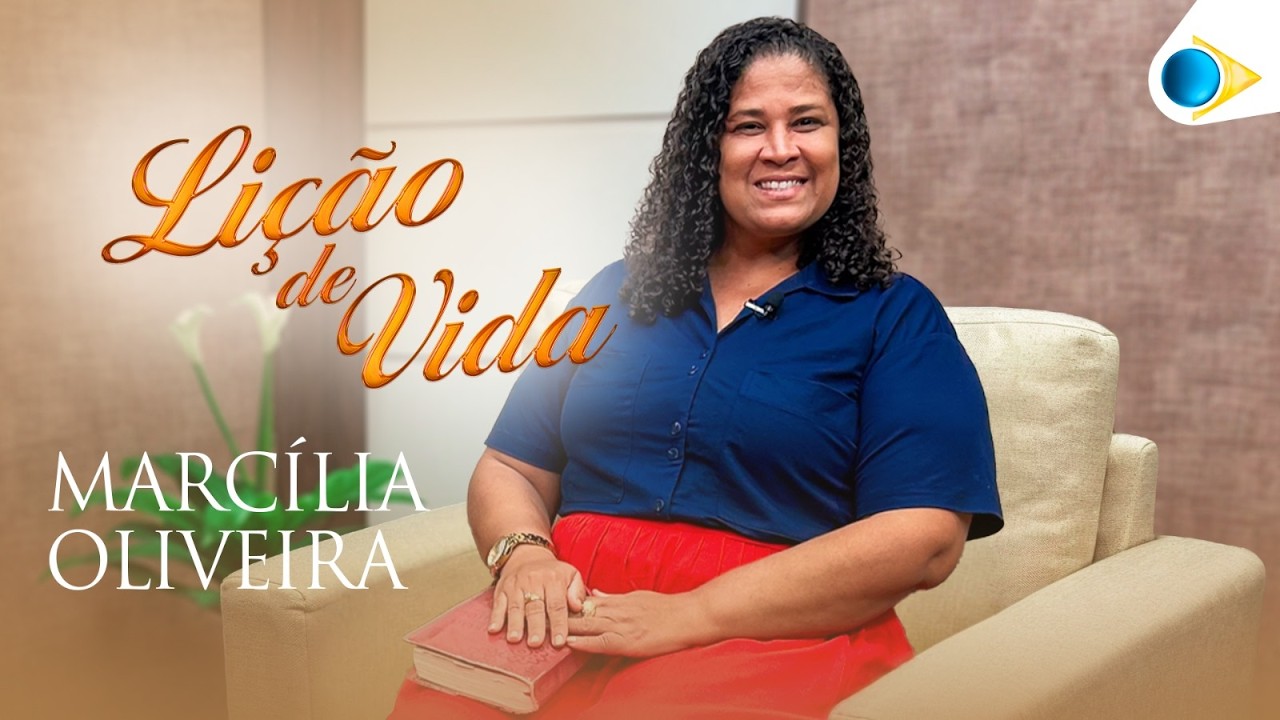 Marcília Oliveira | Lição de Vida