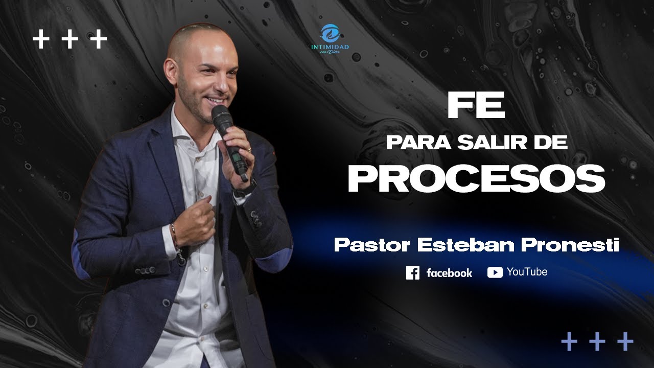 || FE PARA SALIR DE PROCESOS || Pastor Esteban Pronesti