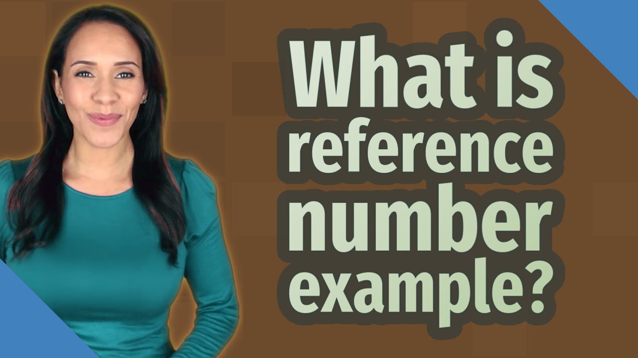 What is reference number example?