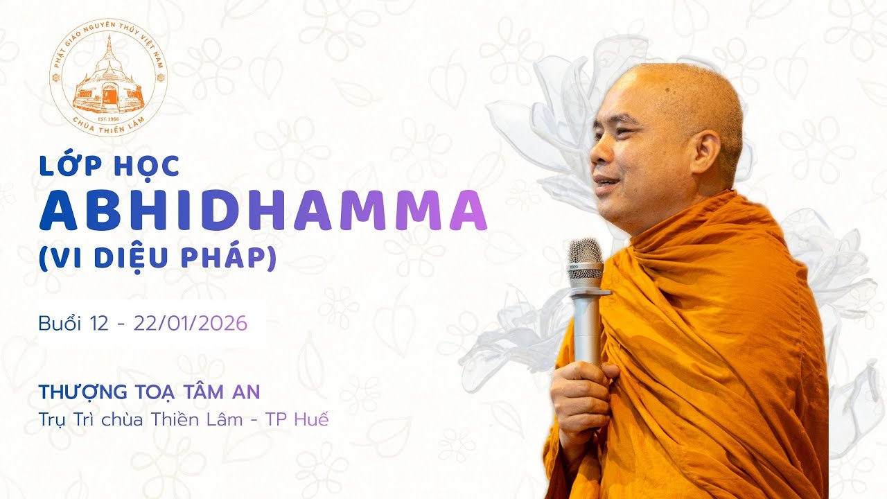 LỚP VI DIỆU PHÁP BUỔI 12 - TÂM THAM 01 (NHẬN DIỆN & CHUYỂN HOÁ)- TT TÂM AN - CHÙA THIỀN LÂM