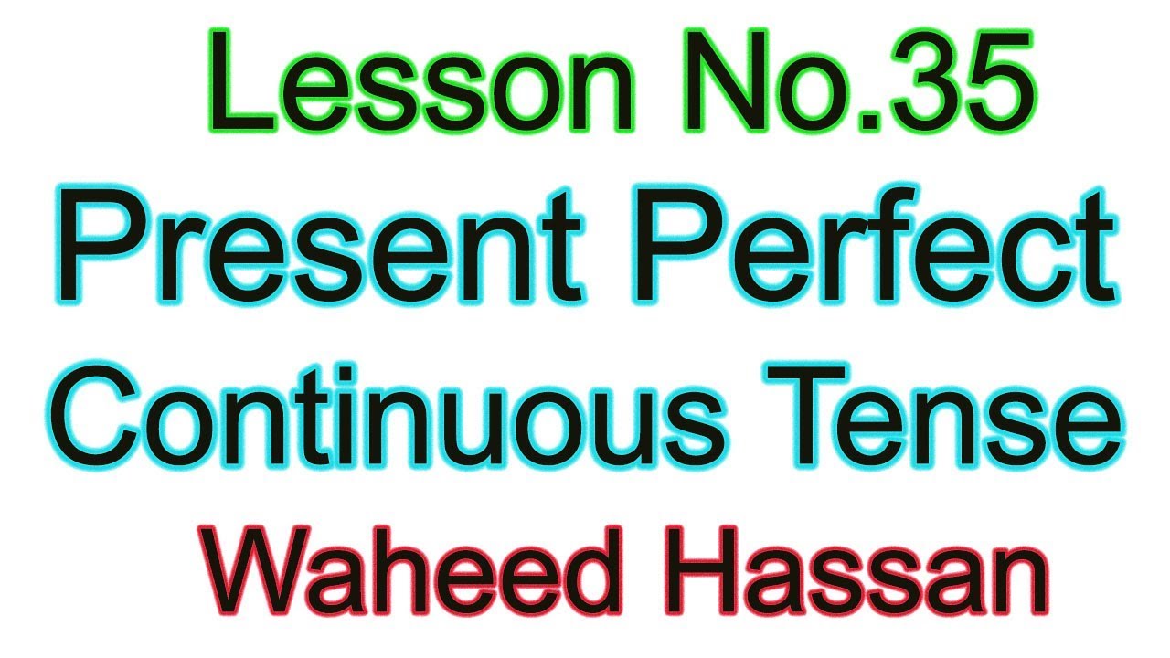 Present Perfect Continuous tense urdu Learn English Grammar urdu hindi Lesson No35 by WAHEED HASSAN