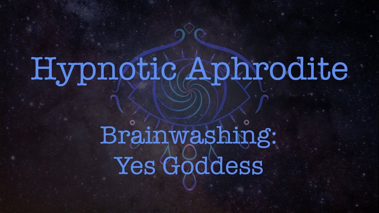 Brainwashing: Yes Goddess