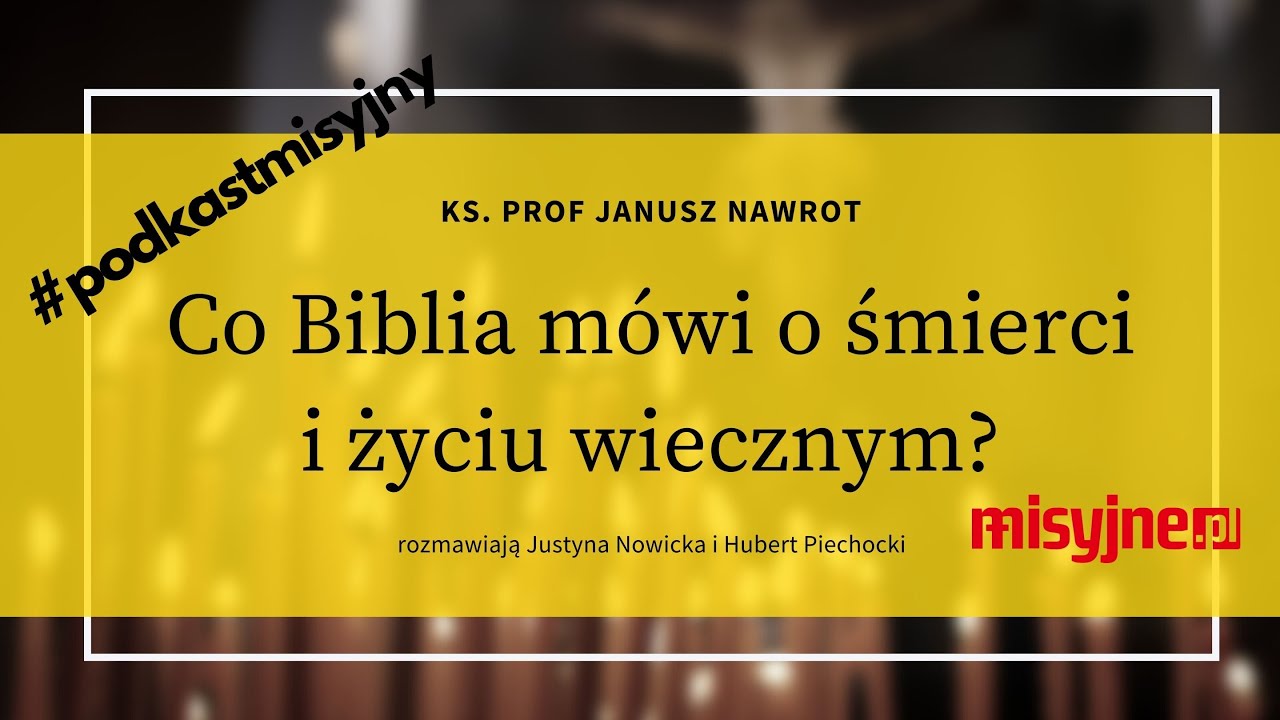 #podkast Co Biblia m&oacute;wi o śmierci i życiu wiecznym? Opowiada ks. prof. Janusz Nawrot