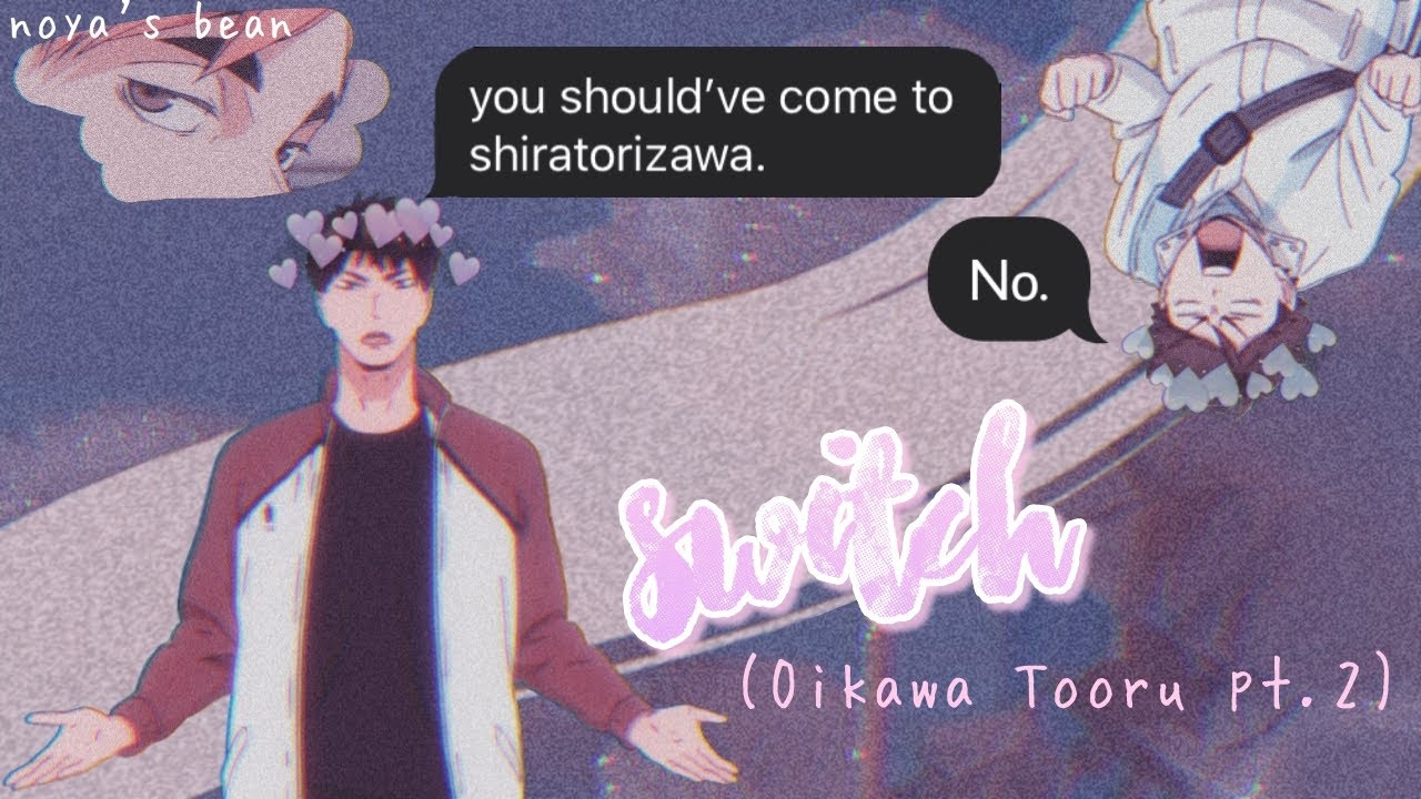 ♡ The Switch | oikawa finally goes to shiratorizawa??? (part 2) - Haikyuu Text ♡