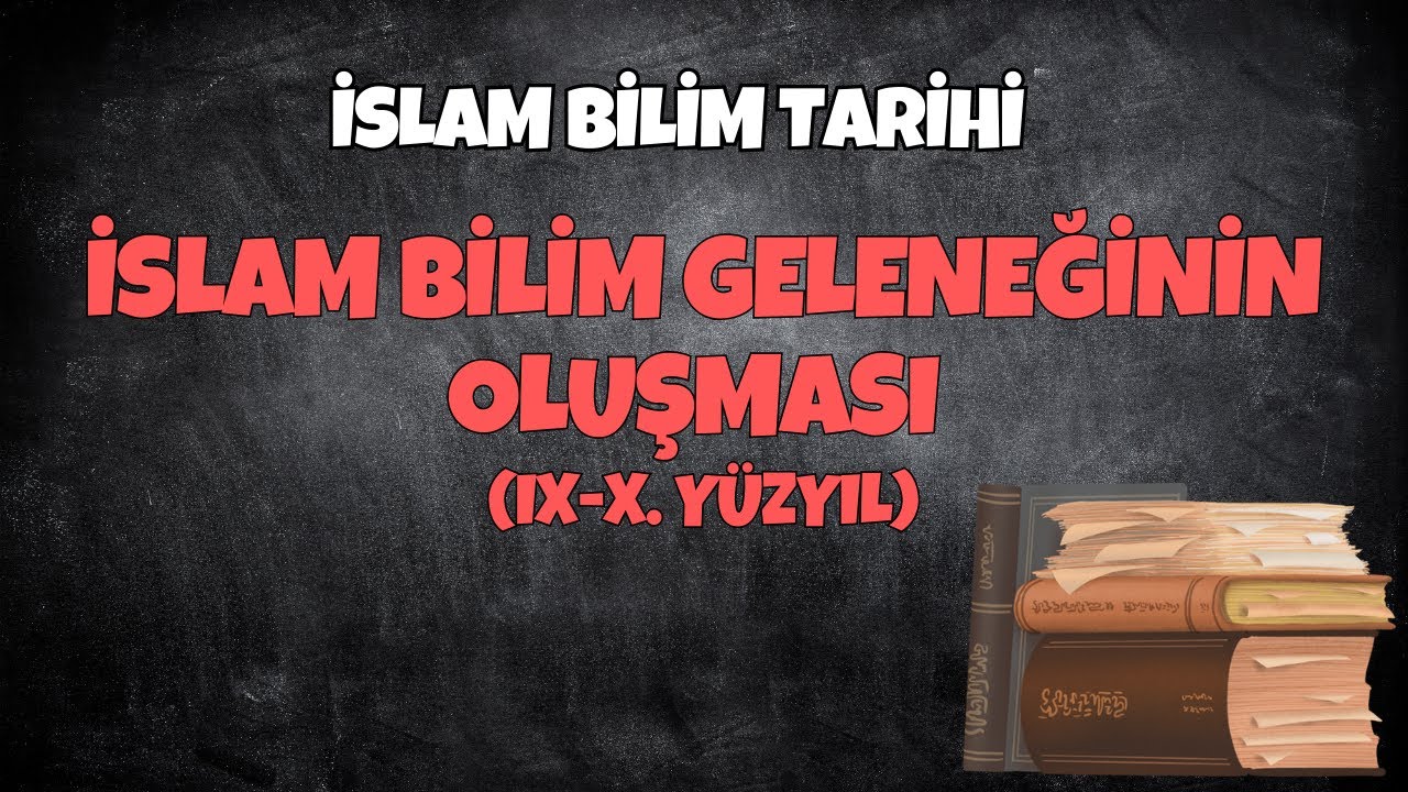 İslam Bilim Geleneğinin Oluşması (IX-X. Yüzyıl) | 4. Ünite | İslam Bilim Tarihi
