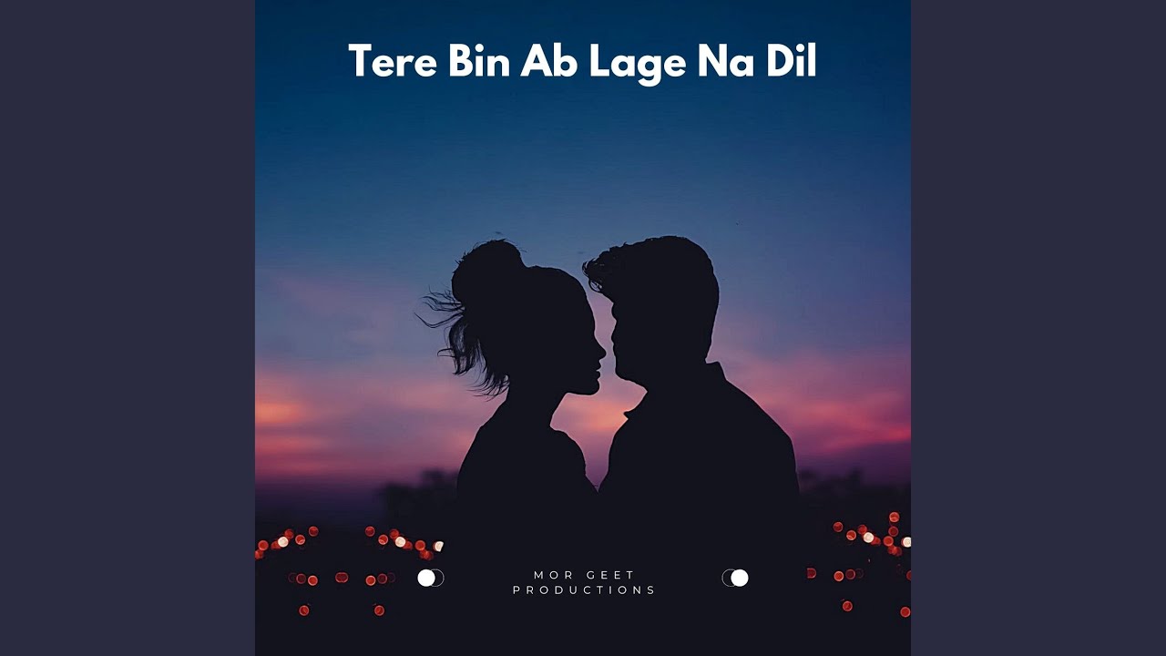 Tere Bin Ab Lage Na Dil
