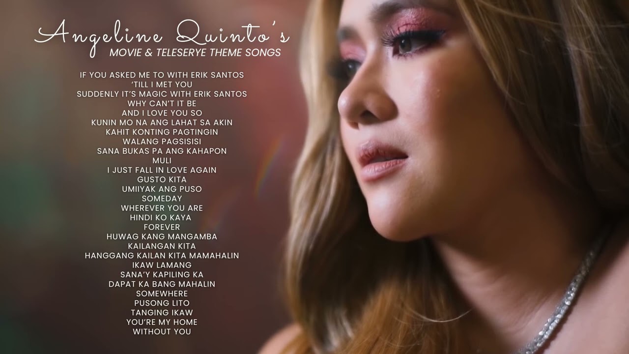 Angeline Quinto's Movie and Teleserye Theme Songs