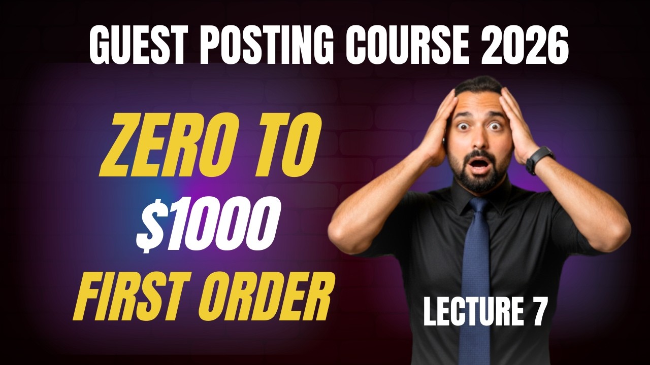 Guest Posting se $1000 kaise kamaye? Guest Posting Course 2026, Lecture 7