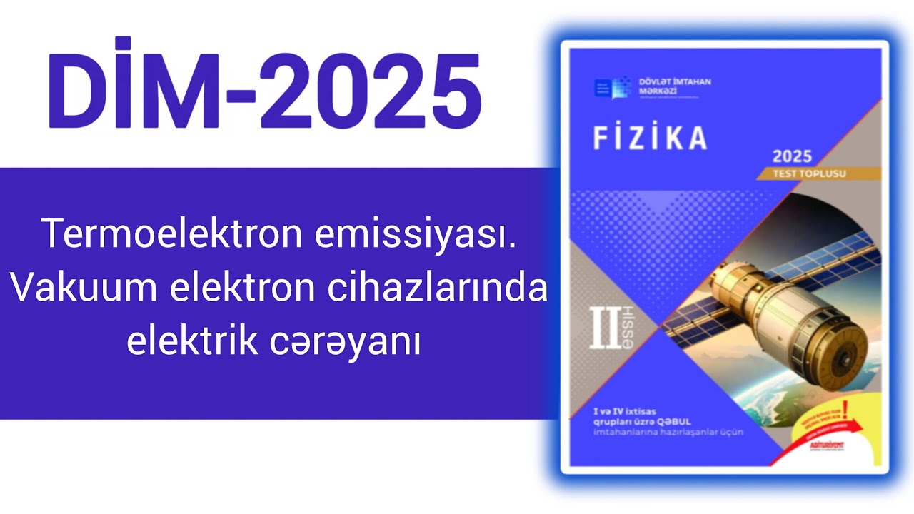 Termoelektron emissiyası.Vakuum elektron cihazlarında elektrik cərəyanı.(DİM-2025 Fizika toplusu)