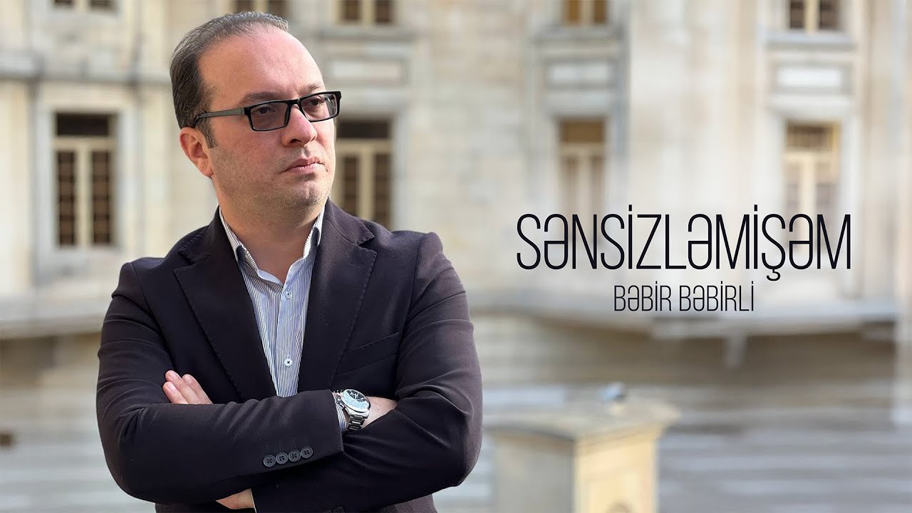 Bəbir Bəbirli – Sənsizləmişəm (Rəsmi Audio)