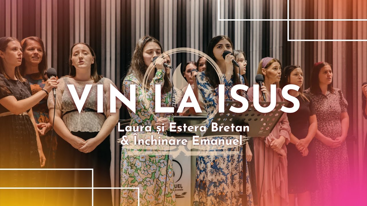 Vin la Isus // Laura și Estera Bretan & Închinare Emanuel