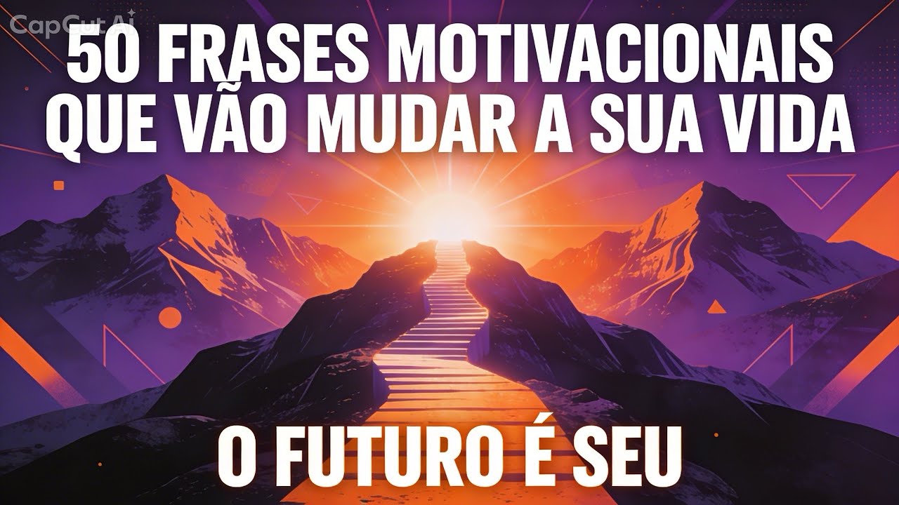 As 50 FRASES MOTIVACIONAIS que vão mudar sua VIDA 