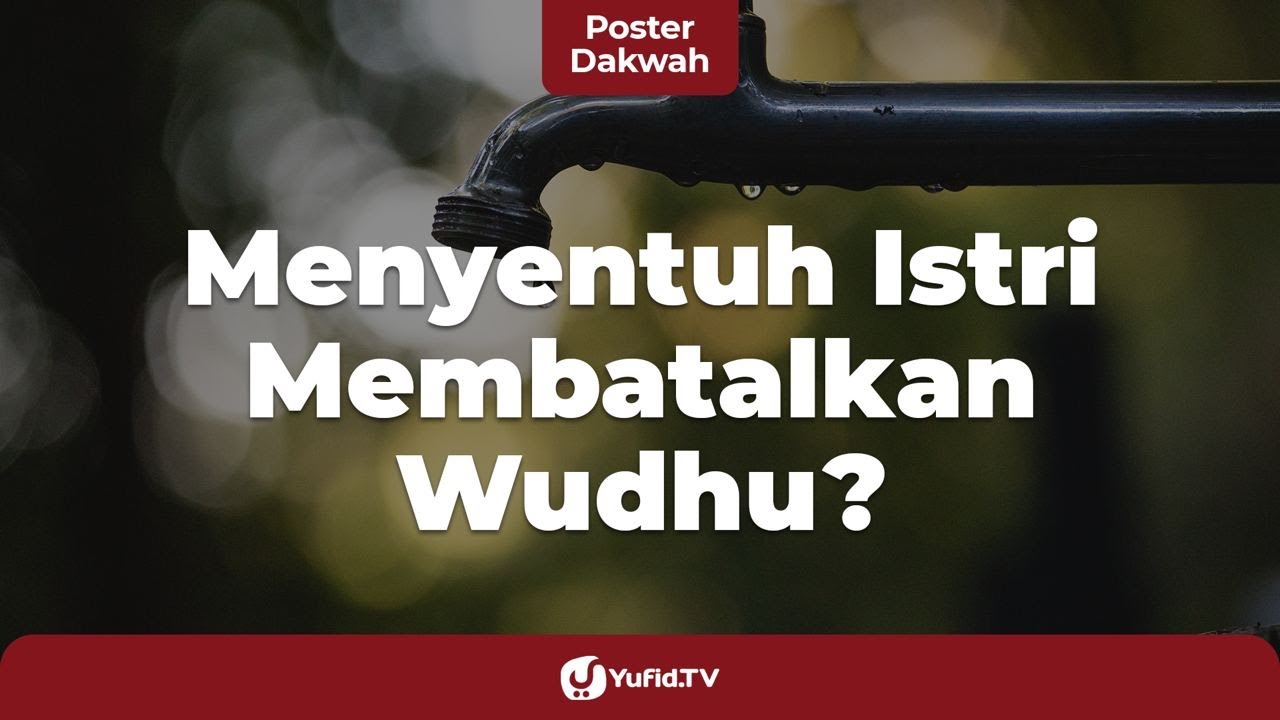 Menyentuh Istri Membatalkan Wudhu? - Poster Dakwah Yufid TV