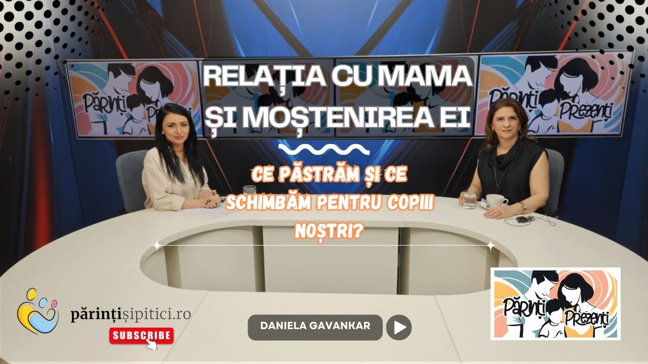 Relația cu mama și „moștenirea” ei: Ce păstrăm și ce schimbăm? Daniela Gavankar, la Părinți Prezenți