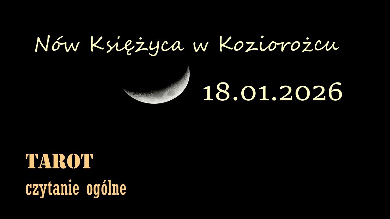 Nów w Koziorożcu 18.01.2026. Tarot. Wszystkie znaki.