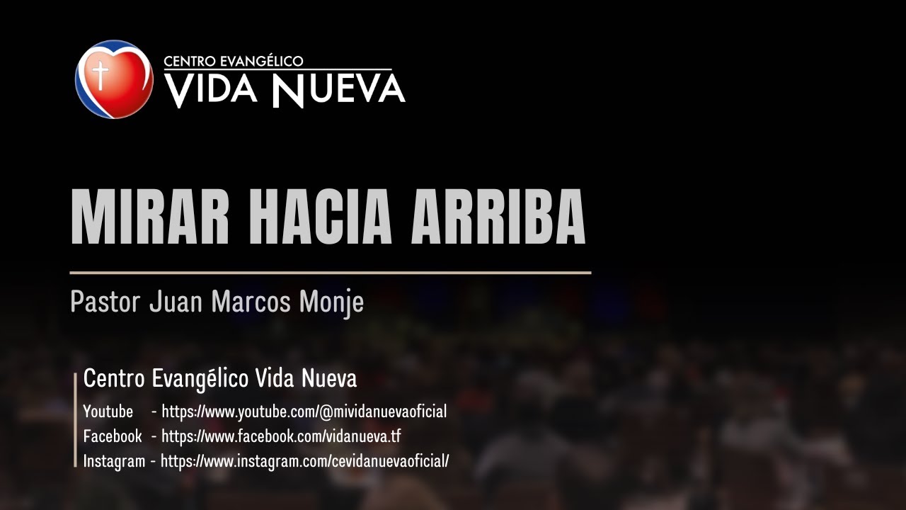 Mirar hacia arriba, por el pastor Juan Marcos Monje
