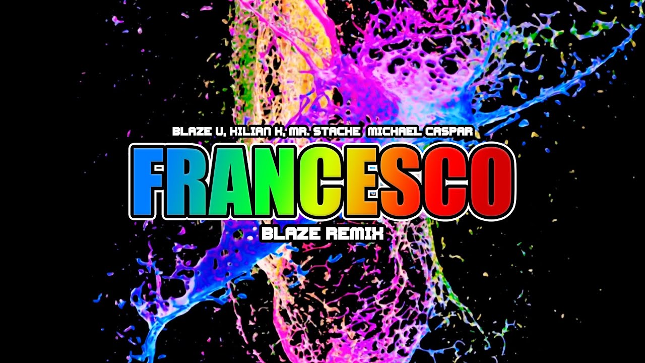 Blaze U, Kilian K, Mr  Stache & Michael Caspar - Francesco (BLAZE REMIX)