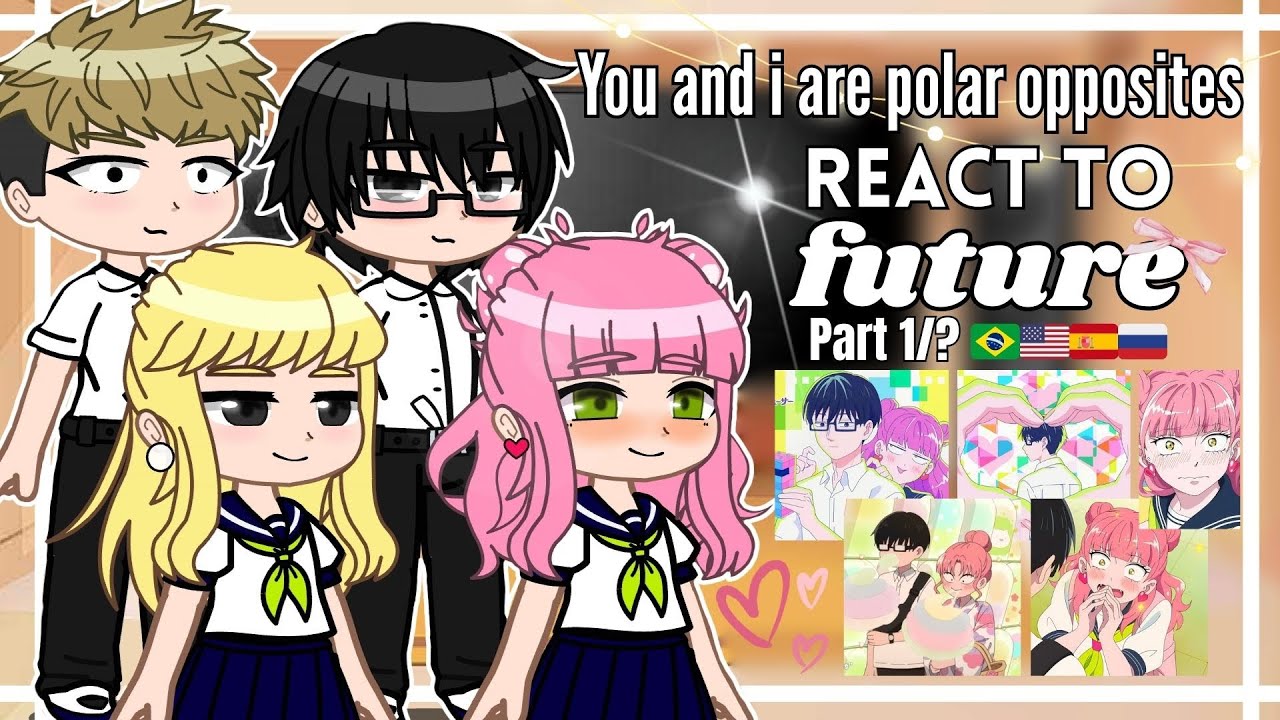 •°You and i are polar opposites React to Future°• Part 1/? 🇧🇷🇺🇸🇪🇸🇷🇺 Gacha 