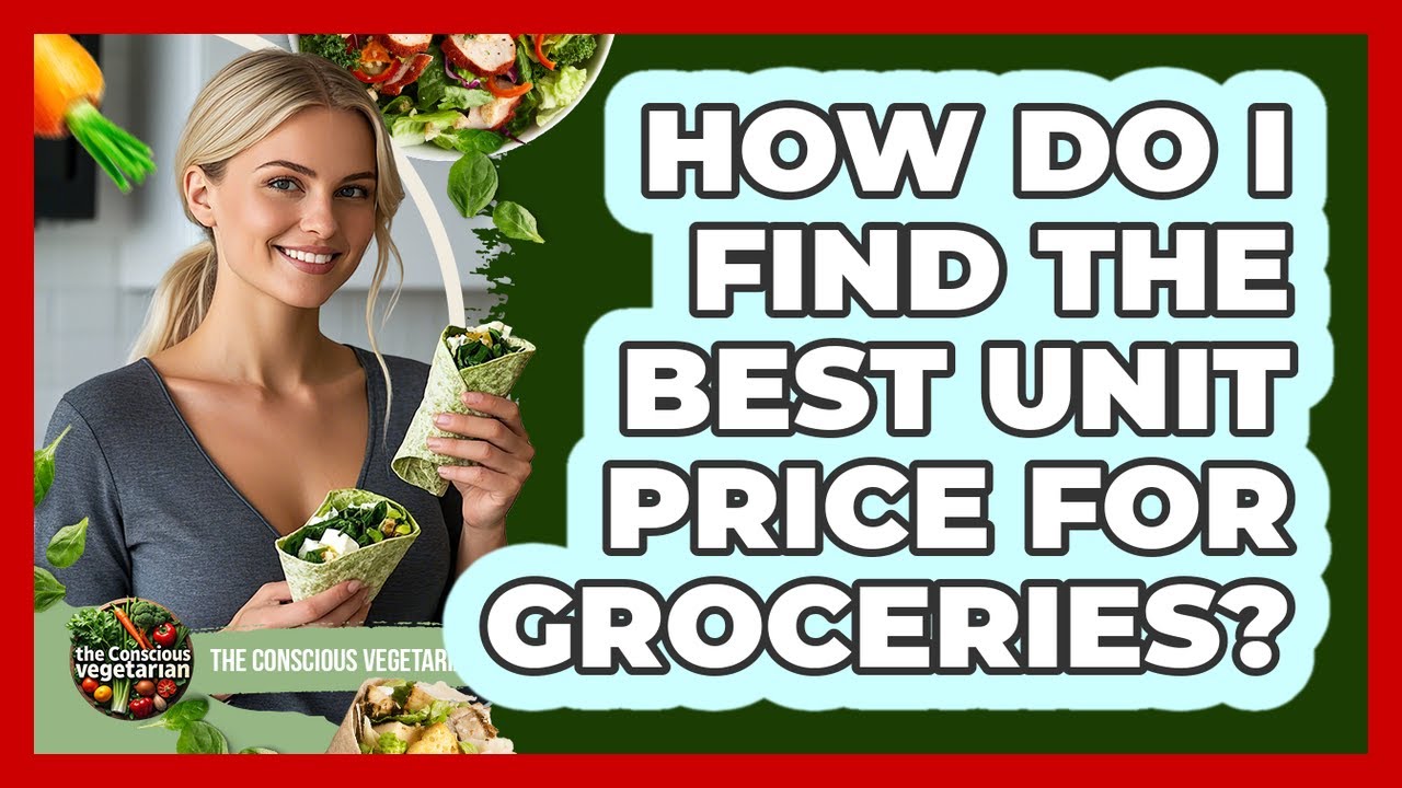 How Do I Find The Best Unit Price For Groceries?
