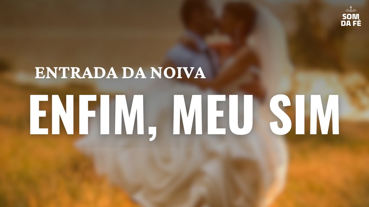Entrada da Noiva — Enfim, Meu Sim | Música Romântica e Espiritual